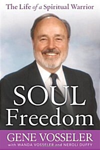 Soul Freedom: The Life of a Spiritual Warrior (Paperback)