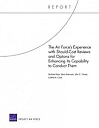 The Air Forces Experience with Should-Cost Reviews and Options for Enhancing Its Capability to Conduct Them (Paperback)