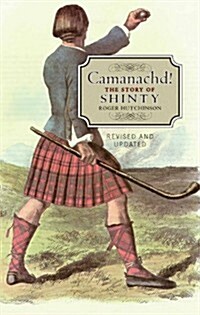 Camanachd! : The Story of Shinty (Paperback)