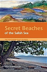 Secret Beaches of the Salish Sea: The Southern Gulf Islands (Paperback)