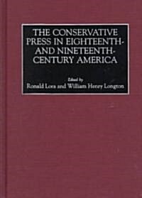 The Conservative Press in Eighteenth- And Nineteenth-Century America (Hardcover)