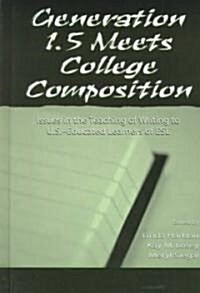 Generation 1.5 Meets College Composition: Issues in the Teaching of Writing to U.S.-Educated Learners of ESL (Hardcover)