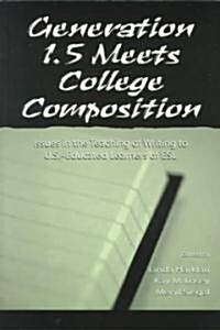 Generation 1.5 Meets College Composition: Issues in the Teaching of Writing to U.S.-Educated Learners of ESL (Paperback)