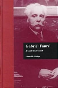 Gabriel Faure: A Guide to Research (Hardcover)