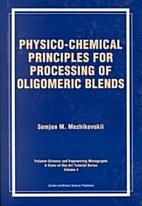 Physico-Chemical Principles for Processing of Oligomeric Blends (Hardcover)