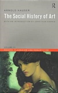 Social History of Art, Volume 3 : Rococo, Classicism and Romanticism (Paperback, 3 ed)