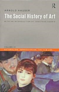 Social History of Art, Volume 4 : Naturalism, Impressionism, The Film Age (Paperback, 3 ed)