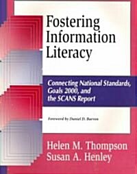 Fostering Information Literacy: Connecting National Standards, Goals 2000, and the Scans Report (Paperback)