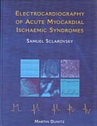 Electrocardiography of Acute Myocardial Ischemic Syndromes (Hardcover)