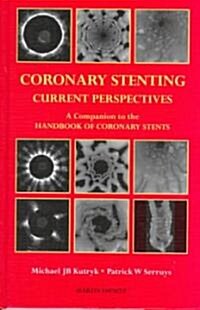 Coronary Stenting : Current Perspectives (Hardcover)