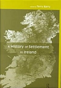 A History of Settlement in Ireland (Hardcover)