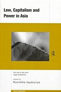 Law, Capitalism and Power in Asia : The Rule of Law and Legal Institutions (Paperback)