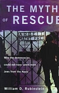 The Myth of Rescue : Why the Democracies Could Not Have Saved More Jews from the Nazis (Paperback)