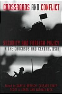 Crossroads and Conflict : Security and Foreign Policy in the Caucasus and Central Asia (Paperback)