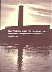 Adapting Buildings for Changing Uses : Guidelines for Change of Use Refurbishment (Paperback)