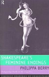 Shakespeares Feminine Endings : Disfiguring Death in the Tragedies (Paperback)