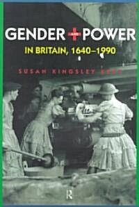 Gender and Power in Britain 1640-1990 (Paperback)