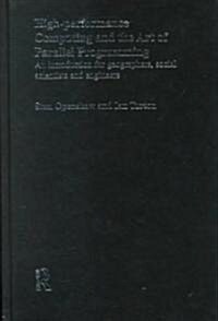 High Performance Computing and the Art of Parallel Programming : An Introduction for Geographers, Social Scientists and Engineers (Hardcover)