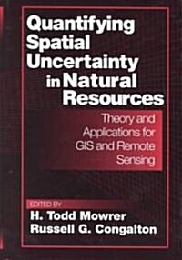Quantifying Spatial Uncertainty in Natural Resources : Theory and Applications for GIS and Remote Sensing (Hardcover)