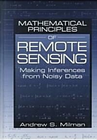 Mathematical Principles of Remote Sensing : Making Inferences from Noisy Data (Hardcover)