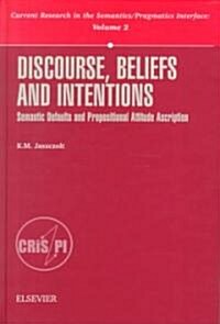 Discourse, Beliefs and Intentions: Semantic Defaults and Propositional Attitude Ascription (Hardcover)