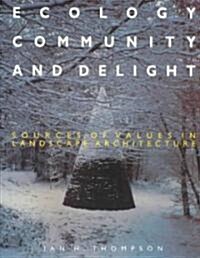 Ecology, Community and Delight : An Inquiry into Values in Landscape Architecture (Paperback)