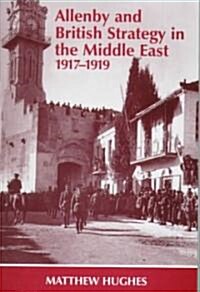 Allenby and British Strategy in the Middle East, 1917-1919 (Paperback)