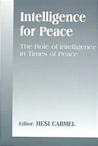 Intelligence for Peace : The Role of Intelligence in Times of Peace (Paperback)