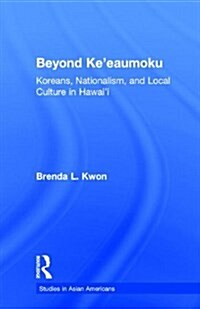 Beyond Keeaumoku: Koreans, Nationalism, and Local Culture in Hawaii (Hardcover)
