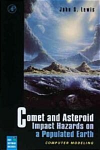 Comet and Asteroid Impact Hazards on a Populated Earth: Computer Modeling (Hardcover)