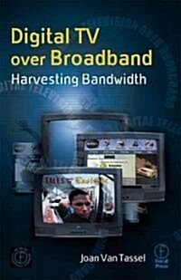 Digital TV Over Broadband : Harvesting Bandwidth (Paperback, 2 ed)