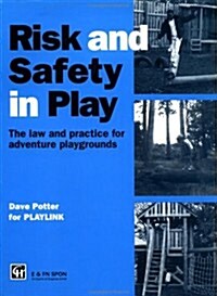 Risk and Safety in Play : The law and practice for adventure playgrounds (Paperback)
