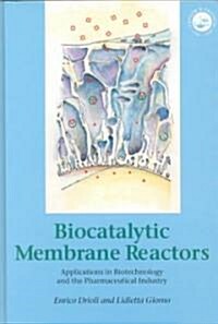 Biocatalytic Membrane Reactors : Applications in Biotechnology and the Pharmaceutical Industry (Hardcover)