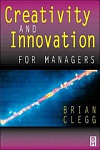 Creativity and Innovation for Managers (Paperback)