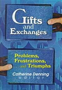 Gifts and Exchanges: Problems, Frustrations, . . . and Triumphs (Hardcover)