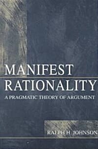 Manifest Rationality: A Pragmatic Theory of Argument (Paperback)