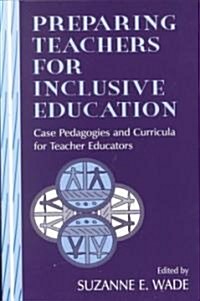 Preparing Teachers for Inclusive Education: Case Pedagogies and Curricula for Teacher Educators (Paperback)