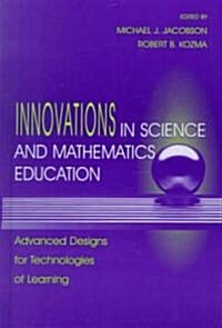 Innovations in Science and Mathematics Education: Advanced Designs for Technologies of Learning (Hardcover)