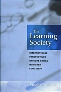 The Learning Society : International Perspectives on Core Skills in Higher Education (Hardcover)