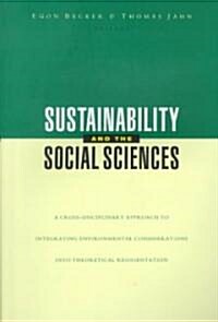 Sustainability and the Social Sciences : A Cross-disciplinary Approach to Integrating Environmental Considerations into Theoretical Reorientation (Paperback)