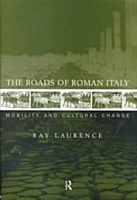 The Roads of Roman Italy : Mobility and Cultural Change (Hardcover)