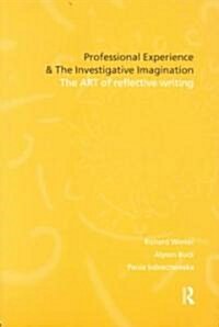 Professional Experience and the Investigative Imagination : The Art of Reflective Writing (Paperback)