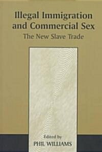 Illegal Immigration and Commercial Sex : The New Slave Trade (Paperback)