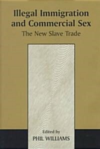 Illegal Immigration and Commercial Sex : The New Slave Trade (Hardcover)