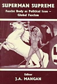 Superman Supreme : Fascist Body as Political Icon - Global Fascism (Hardcover)