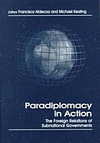 Paradiplomacy in Action : The Foreign Relations of Subnational Governments (Hardcover)