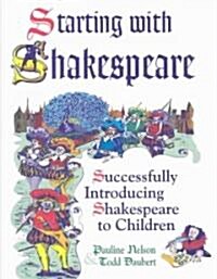 Starting with Shakespeare: Successfully Introducing Shakespeare to Children (Paperback)