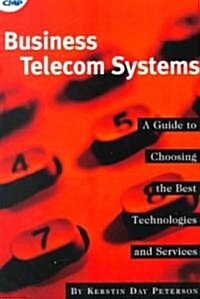 Business Telecom Systems : A Guide to Choosing the Best Technologies and Services (Paperback)