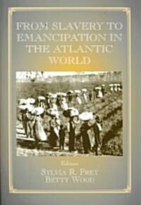 From Slavery to Emancipation in the Atlantic World (Hardcover)