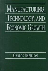 Manufacturing, Technology, and Economic Growth (Hardcover)